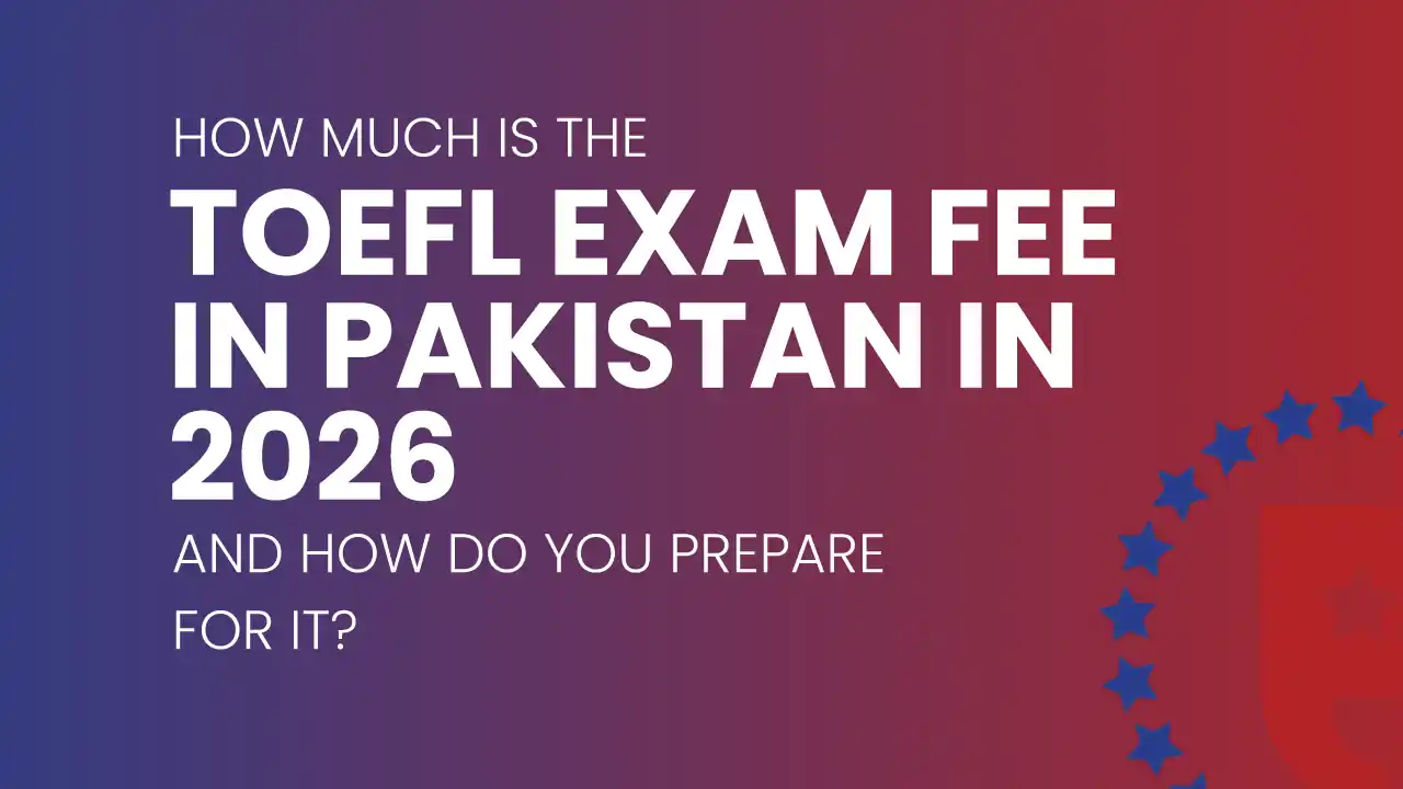 TOEFL exam fee in Pakistan 2026 explained with updated costs, payment methods, and preparation details