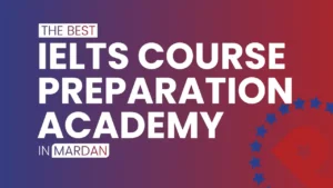 The Best IELTS Course Preparation in Mardan