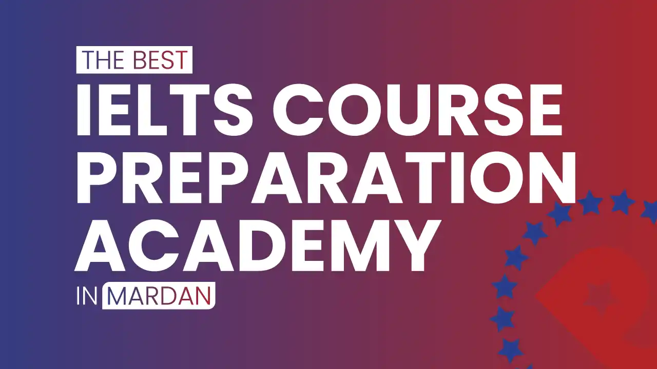 The Best IELTS Course Preparation in Mardan