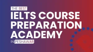 the best ielts course preparation academy in Peshawar and all over Pakistan